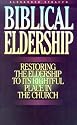 Biblical Eldership: Restoring the Eldership to Its Rightful Place in Church