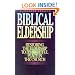 Biblical Eldership: Restoring the Eldership to Its Rightful Place in Church