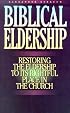Biblical Eldership: Restoring the Eldership to Its Rightful Place in Church