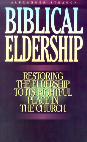 Biblical Eldership: Restoring the Eldership to Its Rightful Place in Church under Leadership in The Books Store