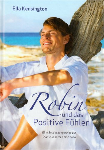 Produkt-Bild: Robin und das Positive F&uuml;hlen. Eine Entdeckungsreise zur Quelle unserer Emotionen