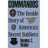 Commandos: The Making of America's Secret Soldiers, from Training to Desert Storm