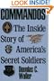 Commandos: The Making of America's Secret Soldiers, from Training to Desert Storm