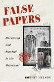 False Papers: DECEPTION AND SURVIVAL IN THE HOLOCAUST