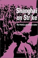 Shanghai on Strike: The Politics of Chinese Labor