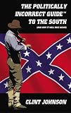 The Politically Incorrect GuideTM to the South (and Why It Will Rise Again) (Politically Incorrect Guides)
