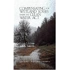 Compensating for Wetland Losses Under the Clean Water Act by Committee on Mitigating Wetland Losses, Board on Environmental Studies and Toxicology, Water Science and Technology Board, and National Research Council
