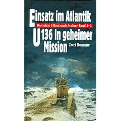 Das letzte U- Boot nach Avalon 1 & 2: Einsatz im Atlantik / U 136 in geheimer Mission