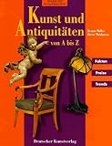 Kunst und Antiquitäten von A bis Z. Fakten, Preise, Trends