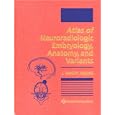 Atlas of Neuroradiologic Embryology, Anatomy, and Variants by J. Randy Jinkins