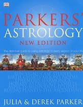 Parkers' Astrology: the Definitive Guide to Using Astrology in Every Aspect of Your Life