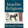 Israelite Religions: An Archaeological and Biblica&hellip by Richard S. Hess