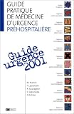 Guide urgence 2001 : Guide pratique de m�decine d'urgence pr�hospitali�re