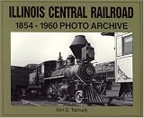 Illinois Central Railroad, 1854-1960: Photo Archive (Trains and Railroads)
