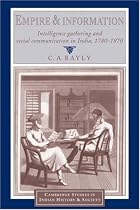 Empire and Information: Intelligence Gathering and Social Communication in India, 17801870 (Cambridge Studies in Indian History and Society)