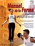 Le manuel de la forme : Coaching physique et mental