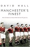 Manchester s Finest: How the Munich Air Disaster Broke the Heart of a Great City