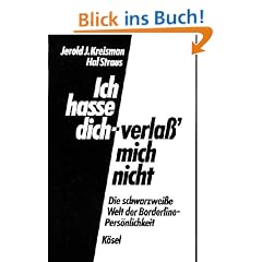Ich hasse dich - verlass' mich nicht. Die schwarzweisse Welt der Borderline-Pers�nlichkeit