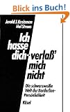 Ich hasse dich - verlass' mich nicht. Die schwarzweisse Welt der Borderline-Pers�nlichkeit