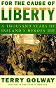 For the Cause of Liberty: A Thousand Years of Ireland's Heroes