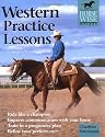 Western Practice Lessons (Horse-Wise Guide): Ride Like a Champion, Train in a Progressive Plan, Improve Communication with Your Horse, Refine Your Performance (Horse-Wise Guide.)