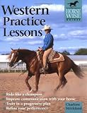 Western Practice Lessons (Horse-Wise Guide): Ride Like a Champion, Train in a Progressive Plan, Improve Communication with Your Horse, Refine Your Performance (Horse-Wise Guide.)