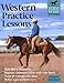 Western Practice Lessons (Horse-Wise Guide): Ride Like a Champion, Train in a Progressive Plan, Improve Communication with Your Horse, Refine Your Performance (Horse-Wise Guide.)