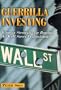 Guerilla Investing: Winning Strategies for Beating the Wall Street Professionals