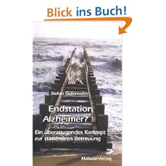 Endstation Alzheimer?: Ein �berzeugendes Konzept zur station�ren Betreuung