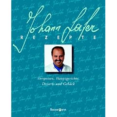 Johann Lafer Rezepte: Vorspeisen, Hauptgerichte, Desserts und Geb�ck