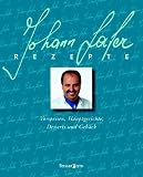 Johann Lafer Rezepte: Vorspeisen, Hauptgerichte, Desserts und Geb�ck