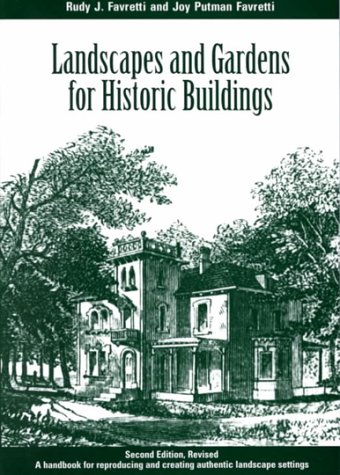 Landscapes and Gardens for Historic Buildings: A Handbook for Reproducing and Creating Authentic Landscape Settings: A Handbook for Reproducing and Creating ... for State and Local History Book Series)