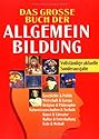 Das grosse Buch der Allgemeinbildung. Sonderausgabe: Geschichte und Politik. Wirtschaft und Europa. Religion und Philosophie. Naturwissenschaften und ... Kultur und Unterhaltung. Erde und Weltall