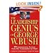 The Leadership Genius of George W. Bush: 10 Common Sense Lessons from the Commander-in-Chief