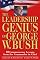 The Leadership Genius of George W. Bush: 10 Common Sense Lessons from the Commander-in-Chief