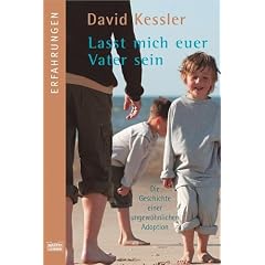 Lasst mich euer Vater sein: Die Geschichte einer ungew�hnlichen Adoption