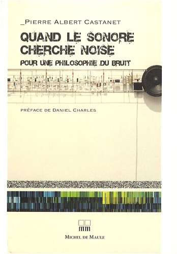Quand le sonore cherche noise : Pour une philosophie du bruit