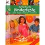 Kunterbunte Kinderfeste: Spiele, Rezepte, Einladungen, Dekorationen