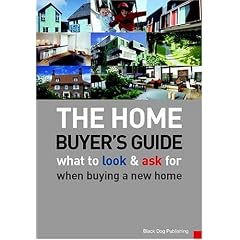 The Home Buyer's Guide: What to Look & Ask for When Buying a New Home: What to Look and Ask for When Buying a New Home