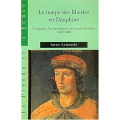 Le temps des libert�s en Dauphin� : L'int�gration d'une principaut� � la Couronne de France (1349-1408)