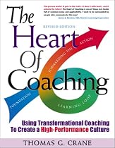 The Heart of Coaching: Using Transformational Coaching to Create a High-Performance Culture - Revised Edition