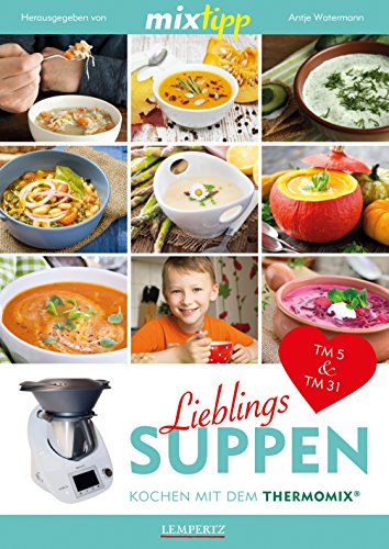 MIXtipp Lieblings-Suppen: Kochen mit dem Thermomix TM5 und TM31 (German Edition)