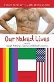 Our Naked Lives: Essays From Gay Italian American Men