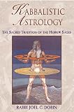 Kabbalistic Astrology: The Sacred Tradition of the Hebrew Sages
