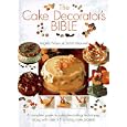 The Cake Decorator's Bible: A Complete Guide to Cake Decorating Techniques, With over 95 Stunning Cake Projects to... by  Angela Nilsen, Sarah Maxwell, and Tim Hill