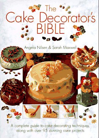 The Cake Decorator's Bible: A Complete Guide to Cake Decorating Techniques, With over 95 Stunning Cake Projects to Follow
