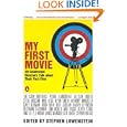My First Movie: Twenty Celebrated Directors Talk about Their First Film by Various and Stephen Lowenstein