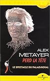 DVD Alex Metayer : Perd la t�te, le spectacle du Palais-Royal, film DVD Alex Metayer : Perd la t�te, le spectacle du Palais-Royal