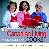 Canadian Living Cooks: 185 Show-stopping Recipes from Canada's Favourite Cooks Elizabeth Baird, Daphna Rabinovitch, Emily Richards