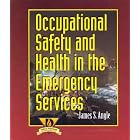 Occupational Health and Safety in the Emergency Services by James S. Angle